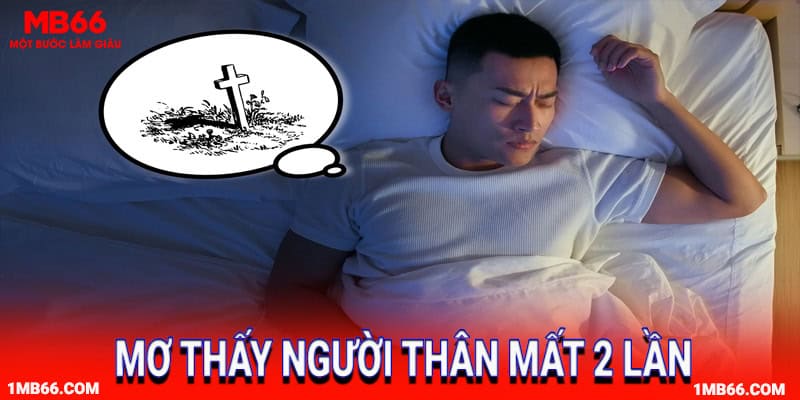 Mộng thấy người thân mất 2 lần