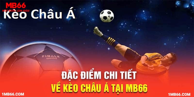 Đặc điểm chi tiết về kèo châu Á tại MB66