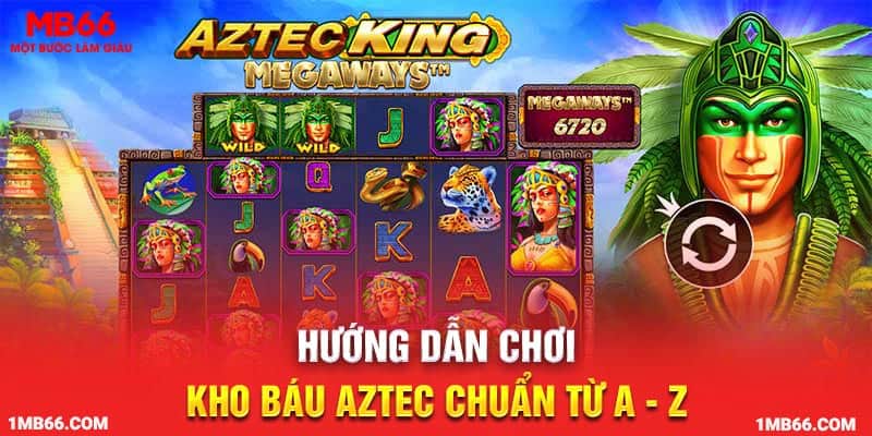 Hướng dẫn chơi kho báu Aztec chuẩn từ a – z