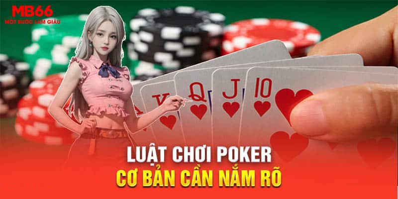 Luật chơi Poker cơ bản cần nắm rõ