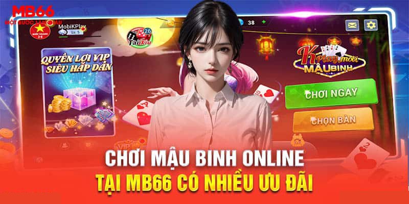 Chơi mậu binh online tại MB66 có nhiều ưu đãi