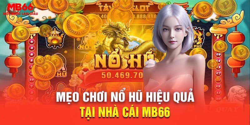 Tìm hiểu về giao diện trò chơi nổ hũ tại nhà cái MB66