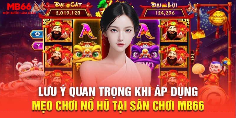 Những lưu ý quan trọng khi áp dụng mẹo chơi nổ hũ tại sân chơi MB66