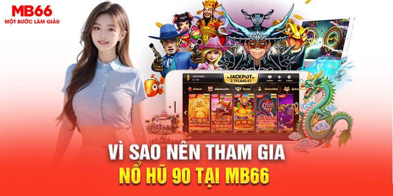 Vì sao nên tham gia nổ hũ 90 tại MB66